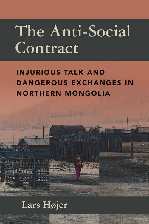 Book cover of The Anti-Social Contract: Injurious Talk and Dangerous Exchanges in Northern Mongolia
