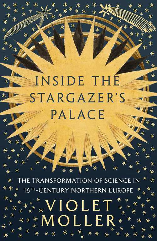 Book cover of Inside the Stargazer's Palace: The Transformation of Science in 16th-Century Northern Europe