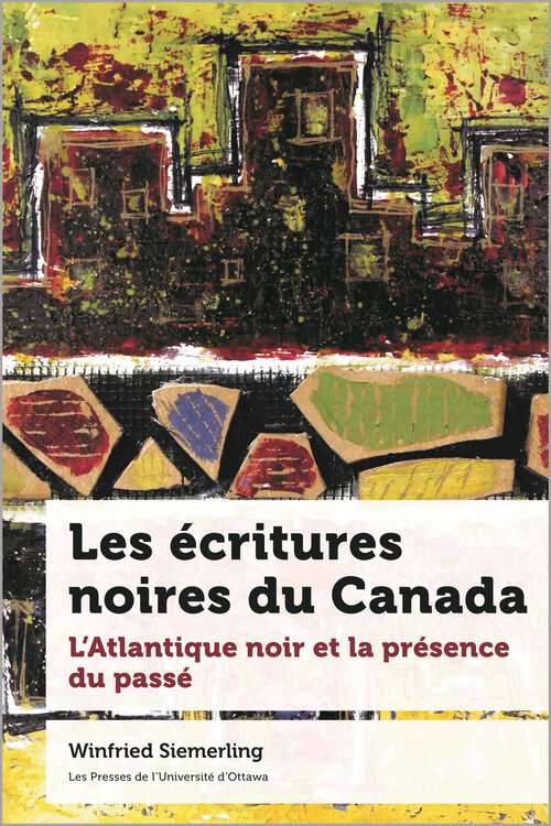 Book cover of Les écritures noires du Canada: L'Atlantique noir et la présence du passé (Études canadiennes)