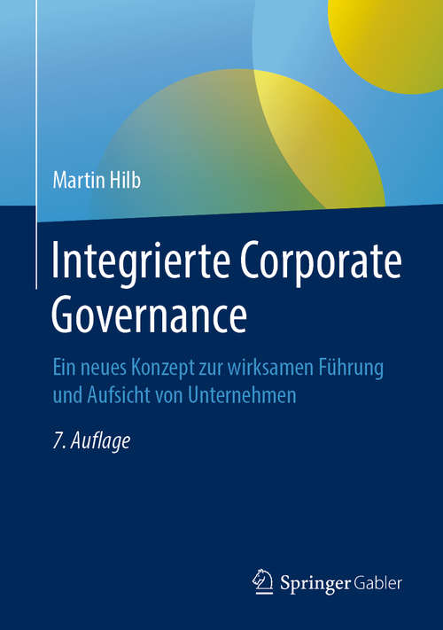Book cover of Integrierte Corporate Governance: Ein neues Konzept zur wirksamen Führung und Aufsicht von Unternehmen (7. Aufl. 2019)