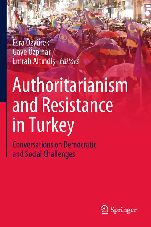 Book cover of Authoritarianism and Resistance in Turkey: Conversations on Democratic and Social Challenges (1st ed. 2019)