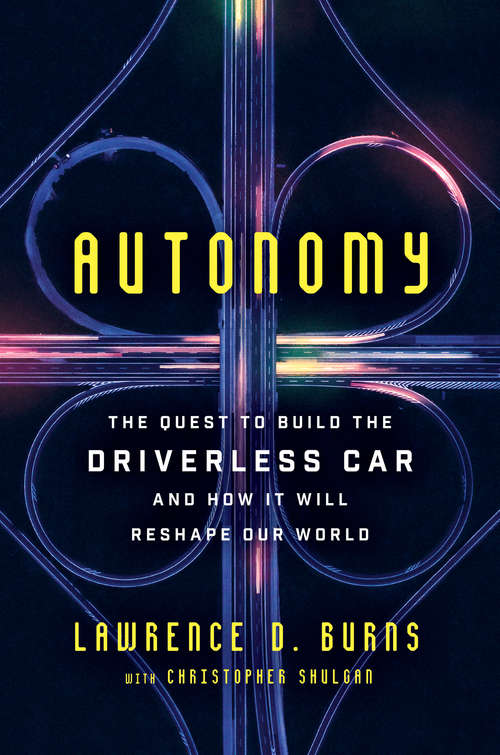 Book cover of Autonomy: The Quest to Build the Driverless Car — And How It Will Reshape Our World