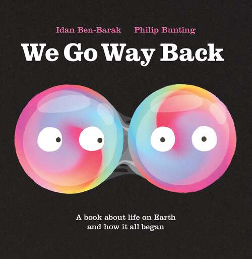 Book cover of We Go Way Back: A Book About Life on Earth and How it All Began
