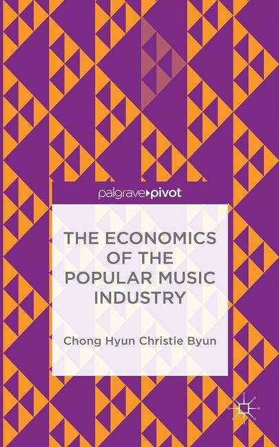 Book cover of The Economics of the Popular Music Industry: Modeling From Microeconomic Theory And Industrial Organization