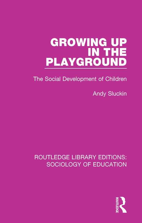 Book cover of Growing up in the Playground: The Social Development of Children (Routledge Library Editions: Sociology of Education #51)