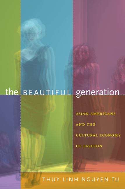 Book cover of The Beautiful Generation: Asian Americans and the Cultural Economy of Fashion