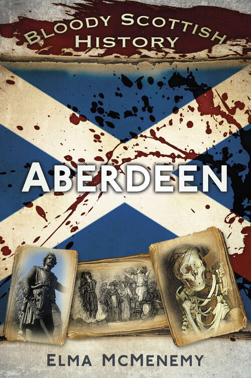 Book cover of Bloody Scottish History: Aberdeen (Bloody History)