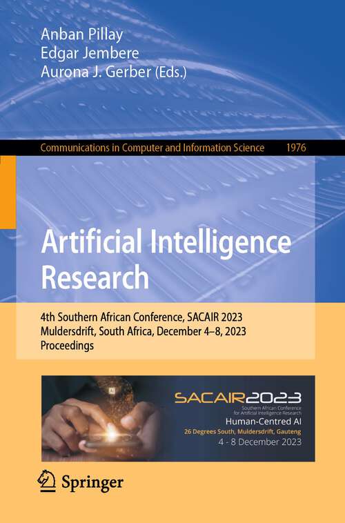 Book cover of Artificial Intelligence Research: 4th Southern African Conference, SACAIR 2023, Muldersdrift, South Africa, December 4–8, 2023, Proceedings (1st ed. 2023) (Communications in Computer and Information Science #1976)