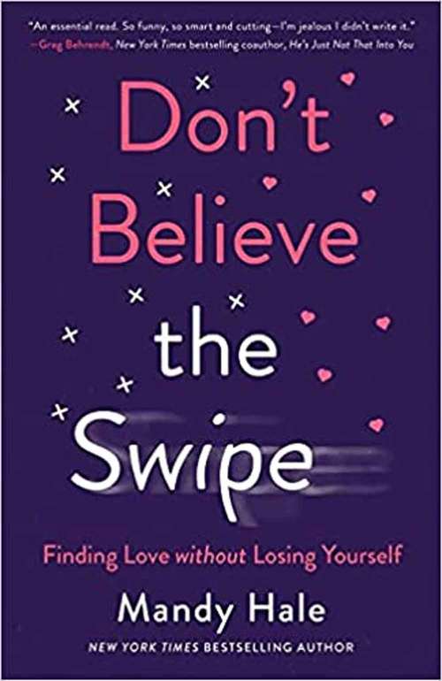 Book cover of Don't Believe The Swipe: Finding Love Without Losing Yourself