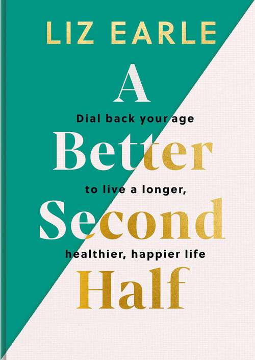 Book cover of A Better Second Half: Dial Back Your Age to Live a Longer, Healthier, Happier Life. The Number 1 Sunday Times bestseller 2024