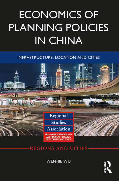 Book cover of Economics of Planning Policies in China: Infrastructure, Location and Cities (Regions and Cities)