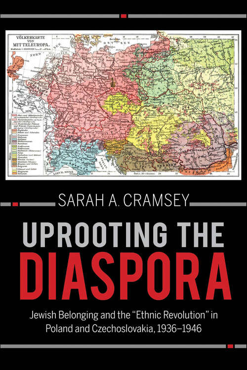 Book cover of Uprooting the Diaspora: Jewish Belonging and the "Ethnic Revolution" in Poland and Czechoslovakia, 1936–1946 (The Modern Jewish Experience)