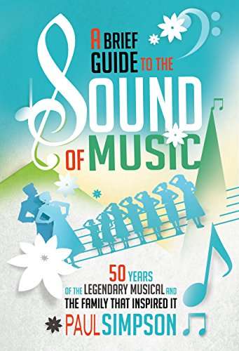 Book cover of A Brief Guide to The Sound of Music: 50 Years of the Legendary Musical and the Family who Inspired It (Brief Histories)