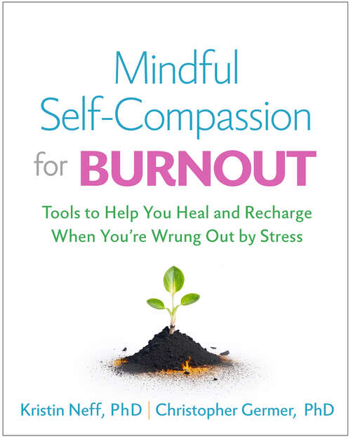 Book cover of Mindful Self-Compassion for Burnout: Tools to Help You Heal and Recharge When You're Wrung Out by Stress