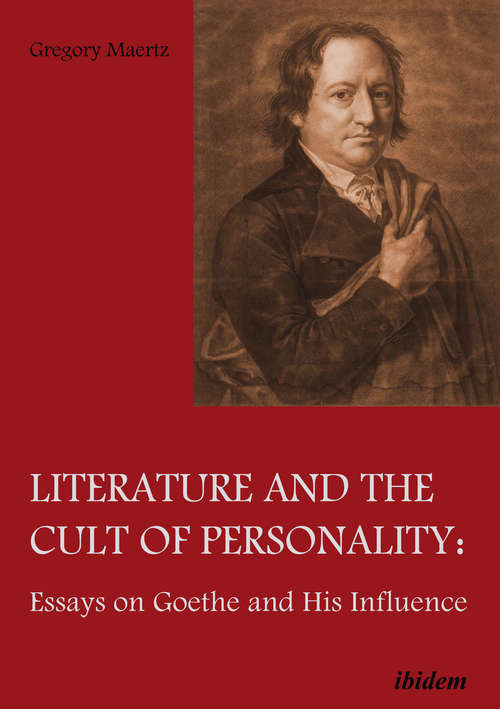 Book cover of Literature and the Cult of Personality: Essays on Goethe and His Influence