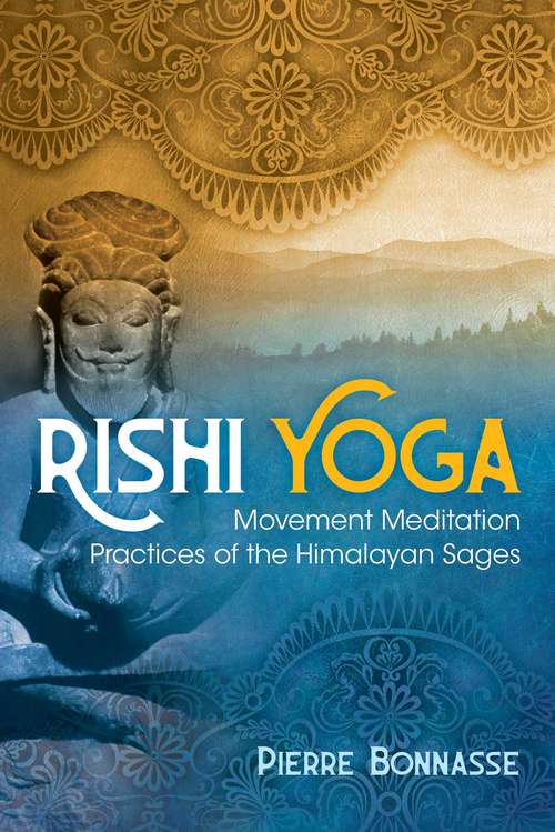 Book cover of Rishi Yoga: Movement Meditation Practices of the Himalayan Sages