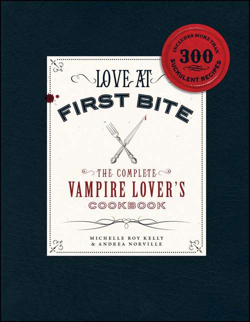 Book cover of Love at First Bite: The Complete Vampire Lover's Cookbook