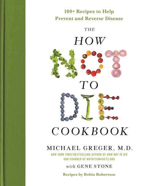 Book cover of The How Not to Die Cookbook: 100+ Recipes to Help Prevent and Reverse Disease