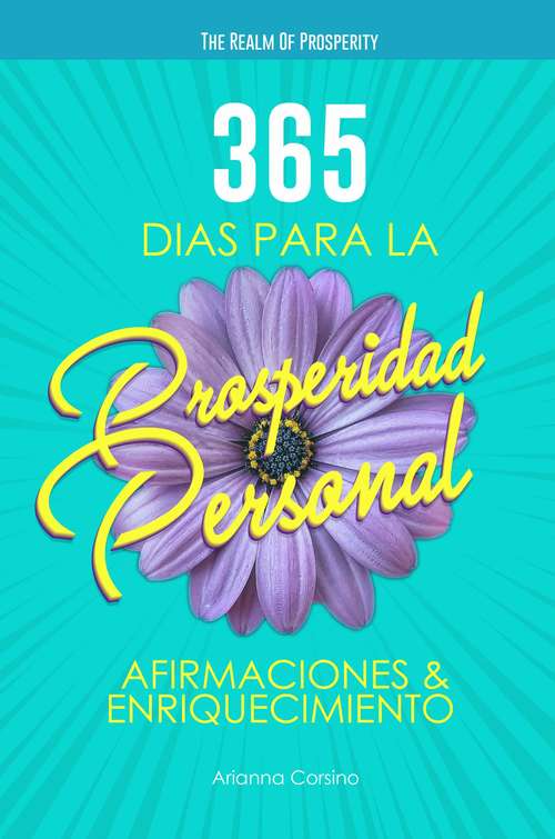 Book cover of 365 días para la Prosperidad Personal: Afirmaciones Positivas y Para Cambiar tu Estado Mental