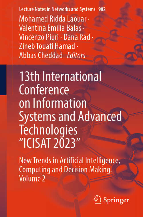 Book cover of 13th International Conference on Information Systems and Advanced Technologies “ICISAT 2023”: New Trends in Artificial Intelligence, Computing and Decision Making. Volume 2 (2024) (Lecture Notes in Networks and Systems #982)