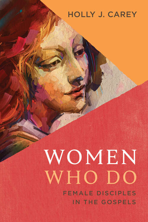 Book cover of Women Who Do: Female Disciples in the Gospels