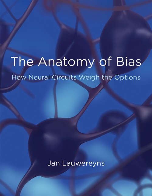 Book cover of The Anatomy of Bias: How Neural Circuits Weigh the Options