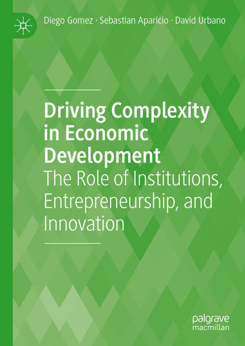 Book cover of Driving Complexity in Economic Development: The Role of Institutions, Entrepreneurship, and Innovation (1st ed. 2023)