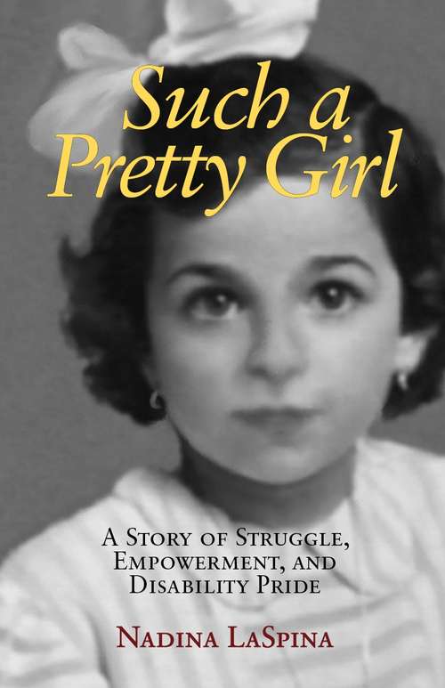 Book cover of Such a Pretty Girl: A Story of Struggle, Empowerment, and Disability Pride