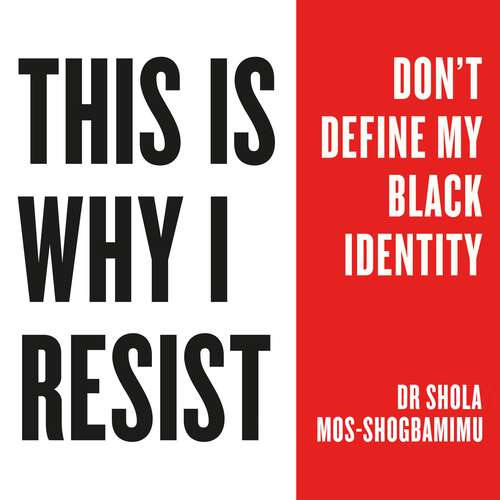 Book cover of This is Why I Resist: Don't Define My Black Identity