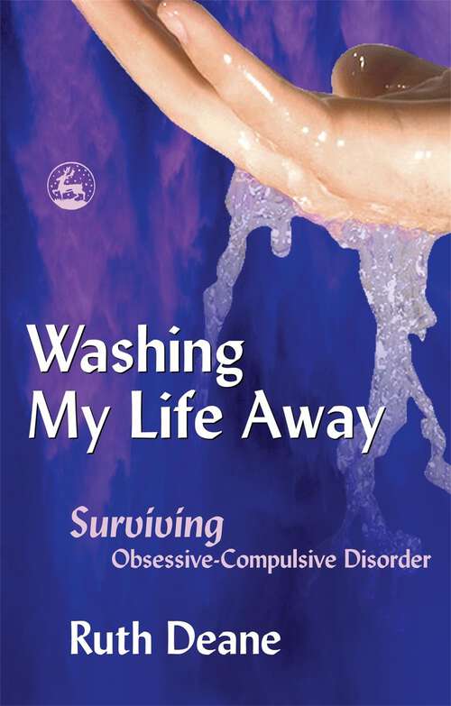 Book cover of Washing My Life Away: Surviving Obsessive-Compulsive Disorder