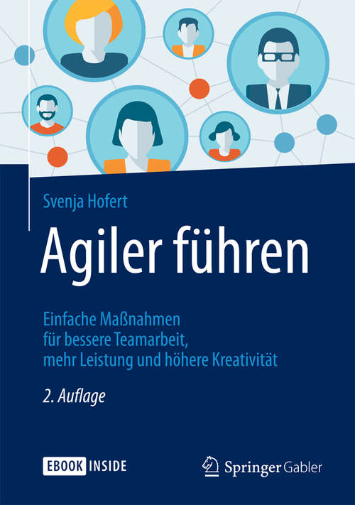 Book cover of Agiler führen: Einfache Maßnahmen für bessere Teamarbeit, mehr Leistung und höhere Kreativität (2. Aufl. 2018)