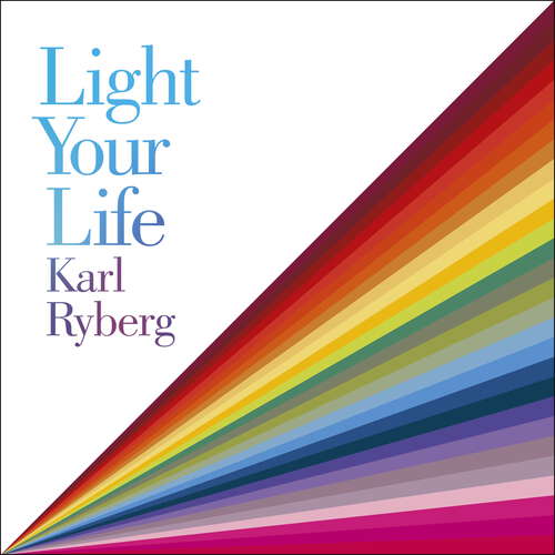 Book cover of Light Your Life: The Art of using Light for Health and Happiness