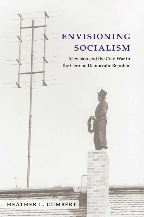 Book cover of Envisioning Socialism: Television And The Cold War In The German Democratic Republic