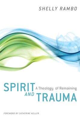 Book cover of Spirit and Trauma: A Theology of Remaining