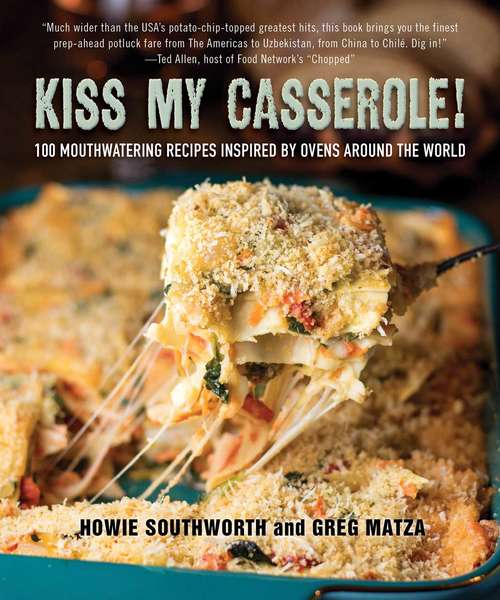 Book cover of Kiss My Casserole!: 100 Mouthwatering Recipes Inspired by Ovens Around the World