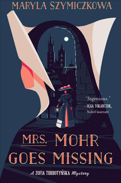 Book cover of Mrs. Mohr Goes Missing: 'an Ingenious Marriage Of Comedy And Crime. ' Olga Tokarczuk, 2018 Winner Of The Nobel Prize In Literature (The Zofia Turbotynska Mysteries)