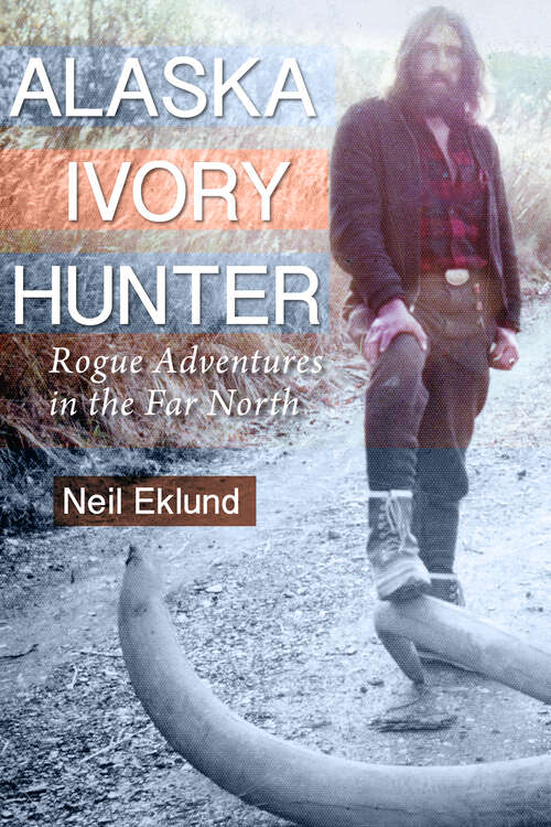 Book cover of Alaska Ivory Hunter: Rogue Adventures in the Far North