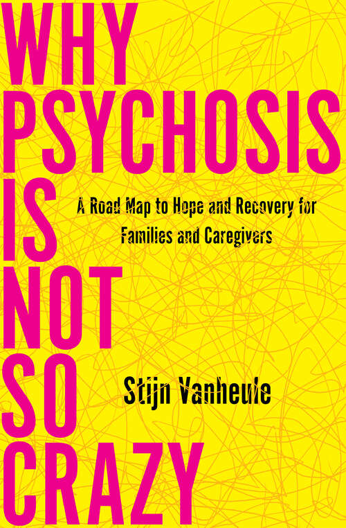 Book cover of Why Psychosis Is Not So Crazy: A Road Map to Hope and Recovery for Families and Caregivers