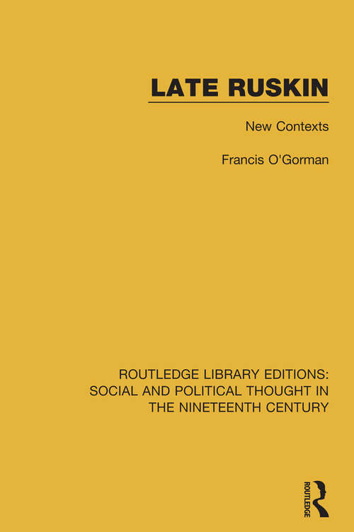 Book cover of Late Ruskin: New Contexts (Routledge Library Editions: Social and Political Thought in the Nineteenth Century #6)