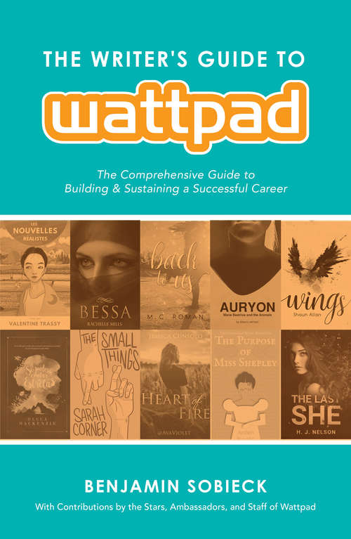 Book cover of The Writer's Guide to Wattpad: The Comprehensive Guide to Building and Sustaining a Successful Career
