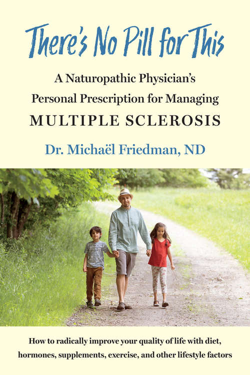 Book cover of There's No Pill for This: A Naturopathic Physician's Personal Prescription for Managing Multiple Sclerosis