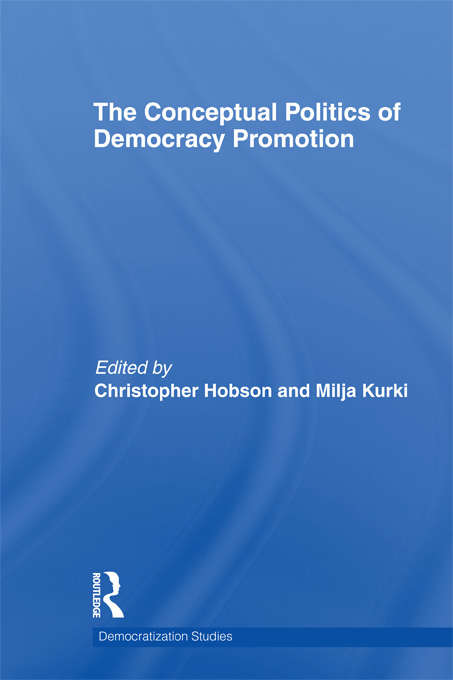 Book cover of The Conceptual Politics of Democracy Promotion (Democratization Studies)