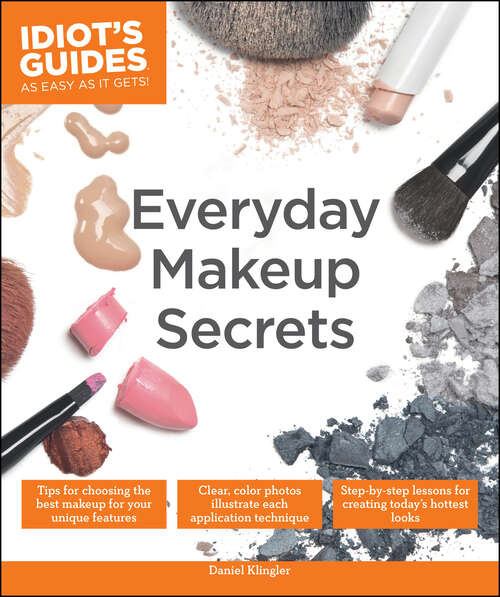 Book cover of Everyday Makeup Secrets: Tips for Choosing the Best Makeup for Your Unique Features (Idiot's Guides)