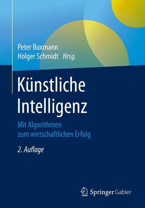 Book cover of Künstliche Intelligenz: Mit Algorithmen zum wirtschaftlichen Erfolg (2. Aufl. 2021)