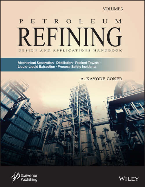Book cover of Petroleum Refining Design and Applications Handbook, Volume 3: Mechanical Separations, Distillation, Packed Towers, Liquid-Liquid Extraction, Process Safety Incidents
