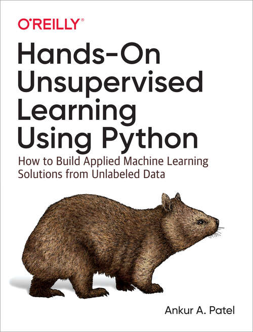 Book cover of Hands-On Unsupervised Learning Using Python: How to Build Applied Machine Learning Solutions from Unlabeled Data