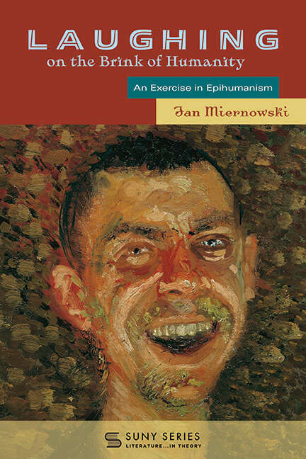 Book cover of Laughing on the Brink of Humanity: An Exercise in Epihumanism (SUNY series, Literature . . . in Theory)