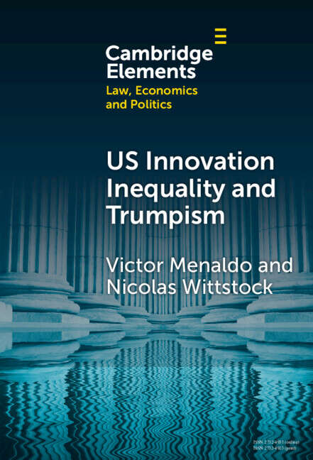 Book cover of U.S. Innovation Inequality and Trumpism: The Political Economy of Technology Deserts in a Knowledge Economy (Elements in Law, Economics and Politics)