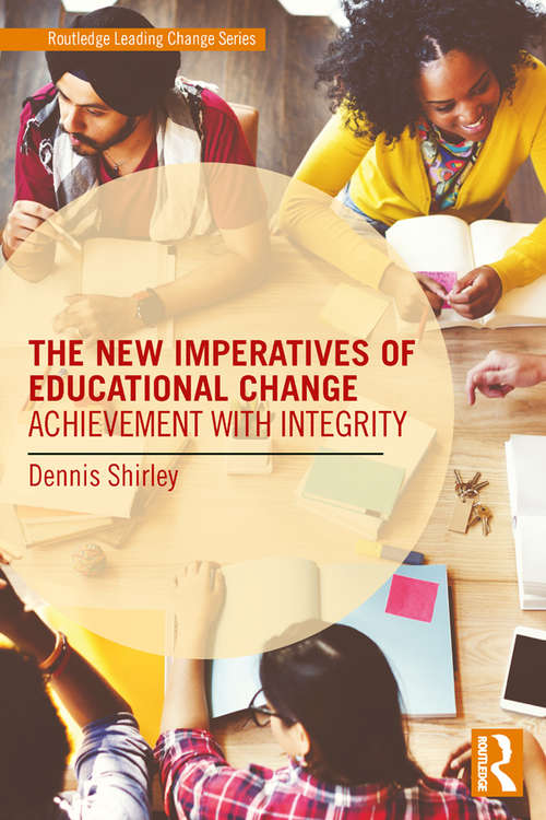 Book cover of The New Imperatives of Educational Change: Achievement with Integrity (Routledge Leading Change Series)