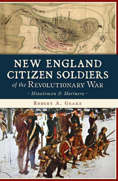 Book cover of New England Citizen Soldiers of the Revolutionary War: Minutemen & Mariners (Military Ser.)